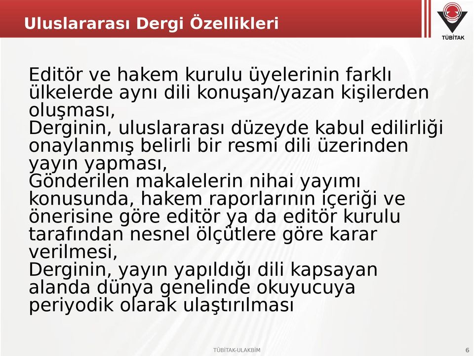 makalelerin nihai yayımı konusunda, hakem raporlarının içeriği ve önerisine göre editör ya da editör kurulu tarafından nesnel