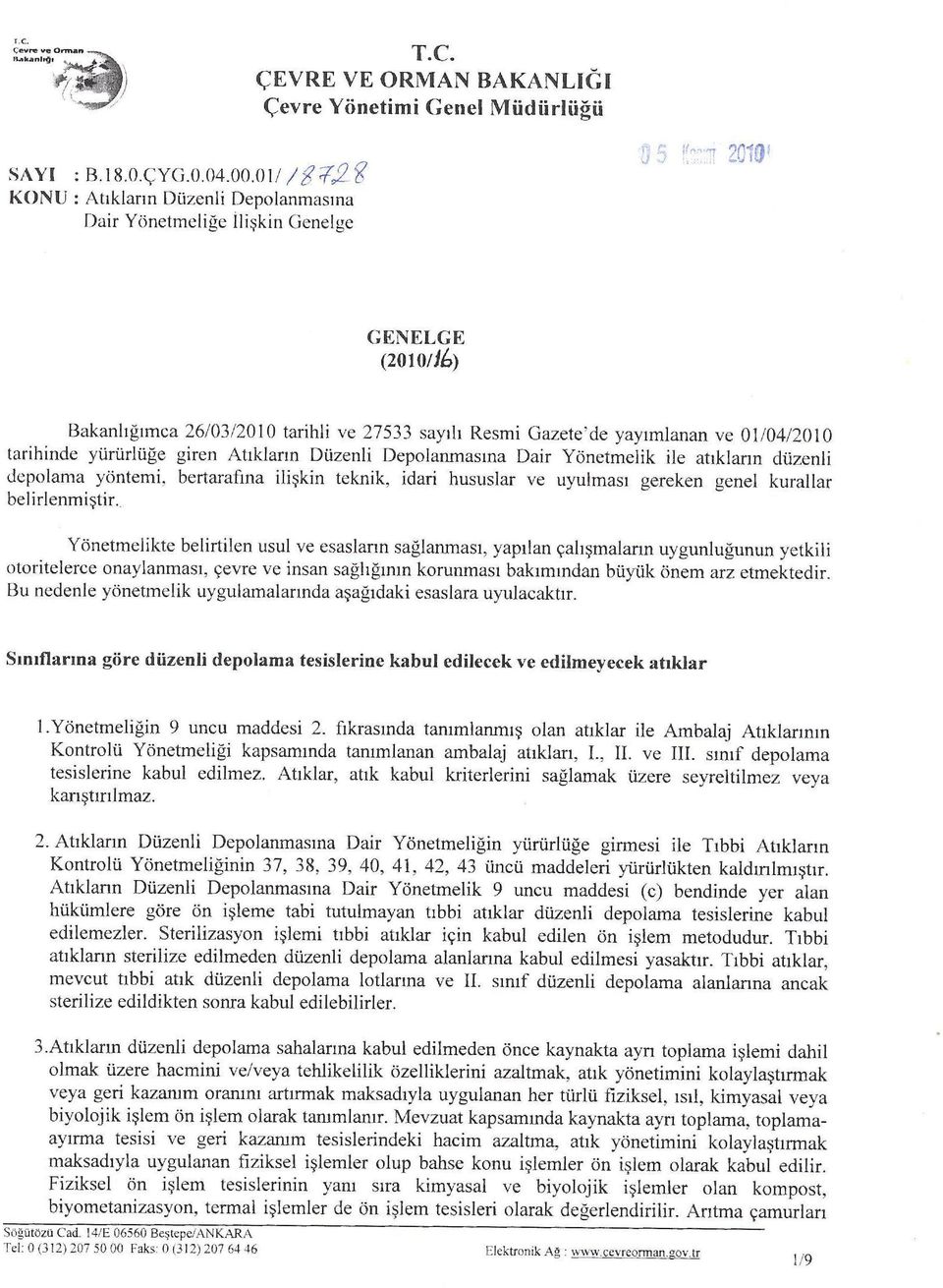 yürürlüğe giren Atıkların Düzenli Depolanmasına Dair Yönetmelik ile atıkların düzenli depolama yöntemi, bertarafına iliģkin teknik, idari hususlar ve uyulması gereken genel kurallar belirlenmiģtir.