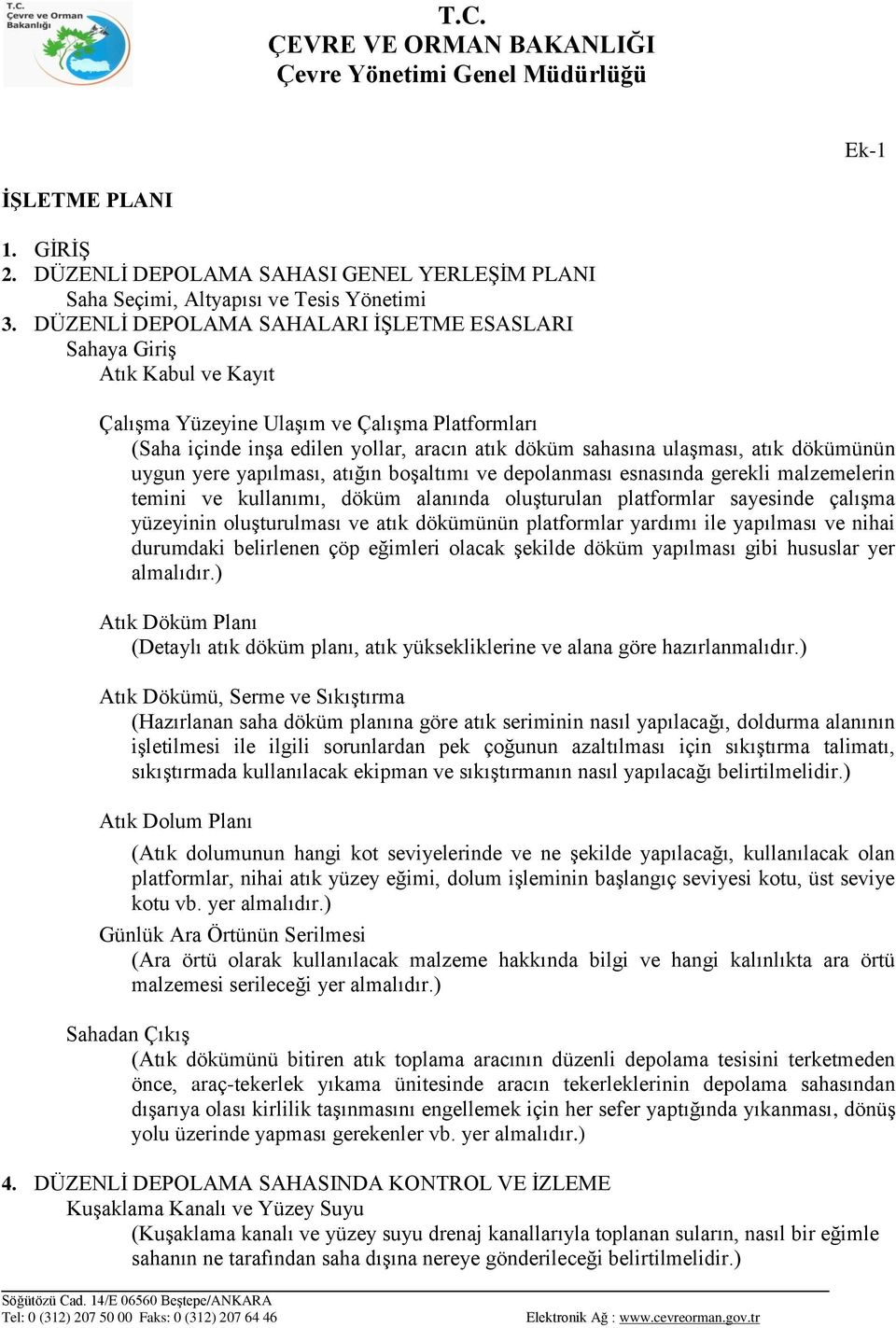 dökümünün uygun yere yapılması, atığın boģaltımı ve depolanması esnasında gerekli malzemelerin temini ve kullanımı, döküm alanında oluģturulan platformlar sayesinde çalıģma yüzeyinin oluģturulması ve