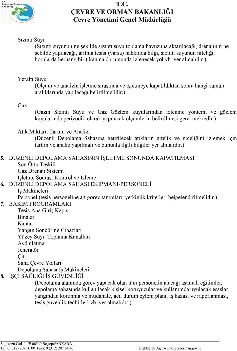 ) Gaz (Gazın Sızıntı Suyu ve Gaz Gözlem kuyularından izlenme yöntemi ve gözlem kuyularında periyodik olarak yapılacak ölçümlerin belirtilmesi gerekmektedir.