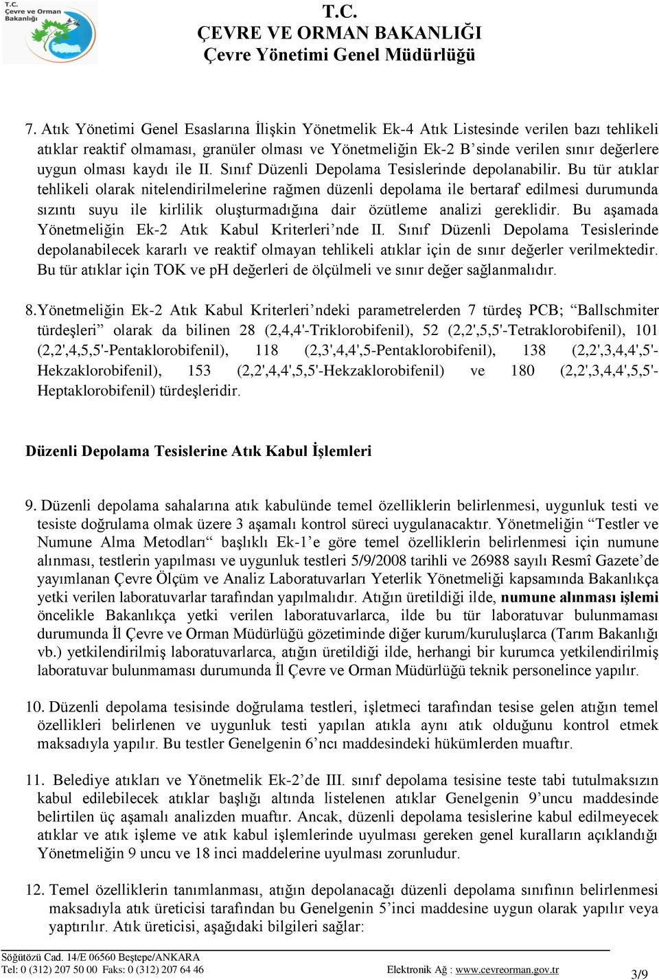 Bu tür atıklar tehlikeli olarak nitelendirilmelerine rağmen düzenli depolama ile bertaraf edilmesi durumunda sızıntı suyu ile kirlilik oluģturmadığına dair özütleme analizi gereklidir.