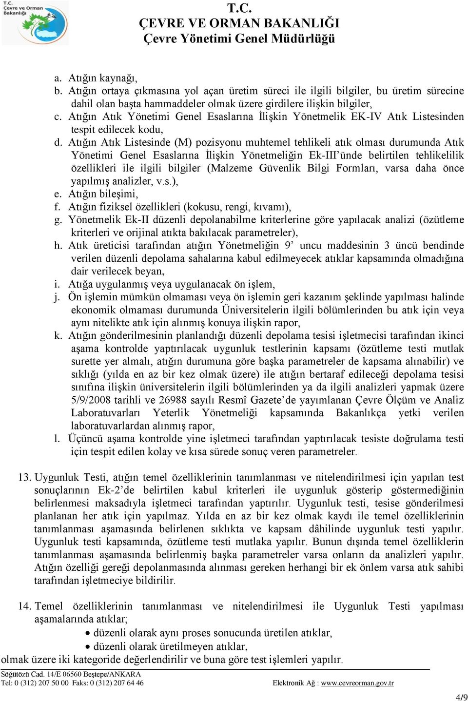 Atığın Atık Listesinde (M) pozisyonu muhtemel tehlikeli atık olması durumunda Atık Yönetimi Genel Esaslarına ĠliĢkin Yönetmeliğin Ek-III ünde belirtilen tehlikelilik özellikleri ile ilgili bilgiler