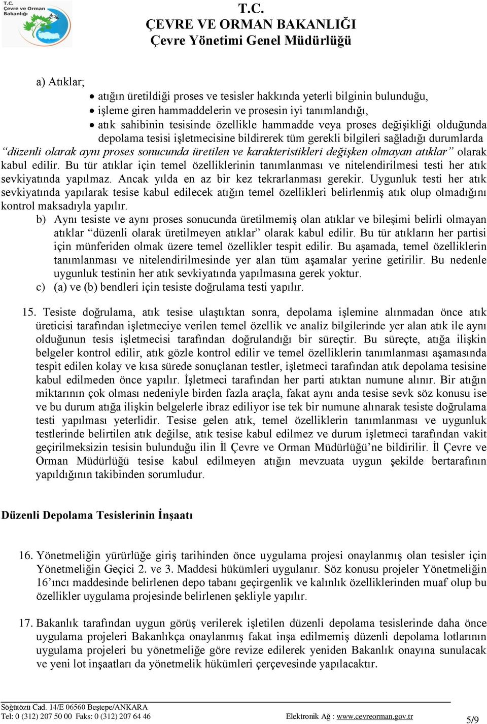 olarak kabul edilir. Bu tür atıklar için temel özelliklerinin tanımlanması ve nitelendirilmesi testi her atık sevkiyatında yapılmaz. Ancak yılda en az bir kez tekrarlanması gerekir.