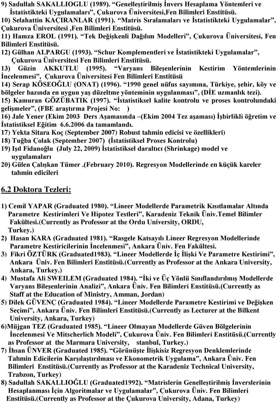 Tek Değişkenli Dağılım Modelleri, Çukurova Üniversitesi, Fen Bilimleri Enstitüsü. 12) Gülhan ALPARGU (1993).