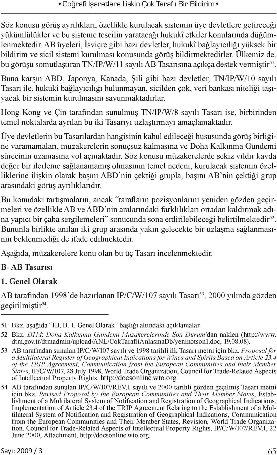 Ülkemiz de, bu görüşü somutlaştıran TN/IP/W/11 sayılı AB Tasarısına açıkça destek vermiştir 51.