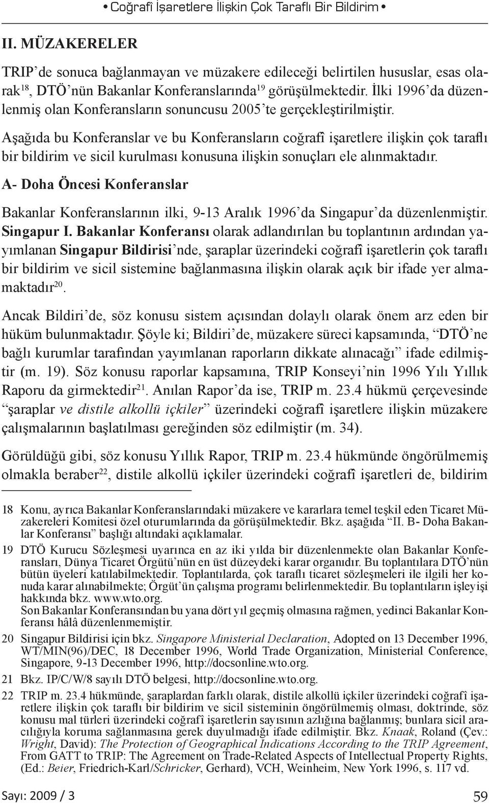 Aşağıda bu Konferanslar ve bu Konferansların coğrafî işaretlere ilişkin çok taraflı bir bildirim ve sicil kurulması konusuna ilişkin sonuçları ele alınmaktadır.