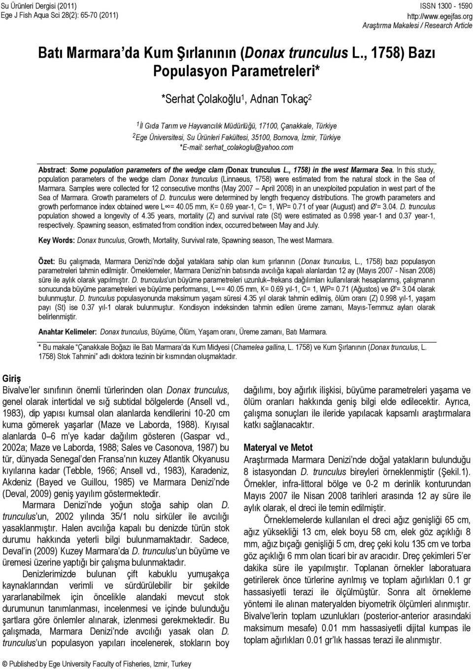 Bornova, İzmir, Türkiye *Email: serhat_colakoglu@yahoo.com Abstract: Some population parameters of the wedge clam (Donax trunculus L., 1758) in the west Marmara Sea.