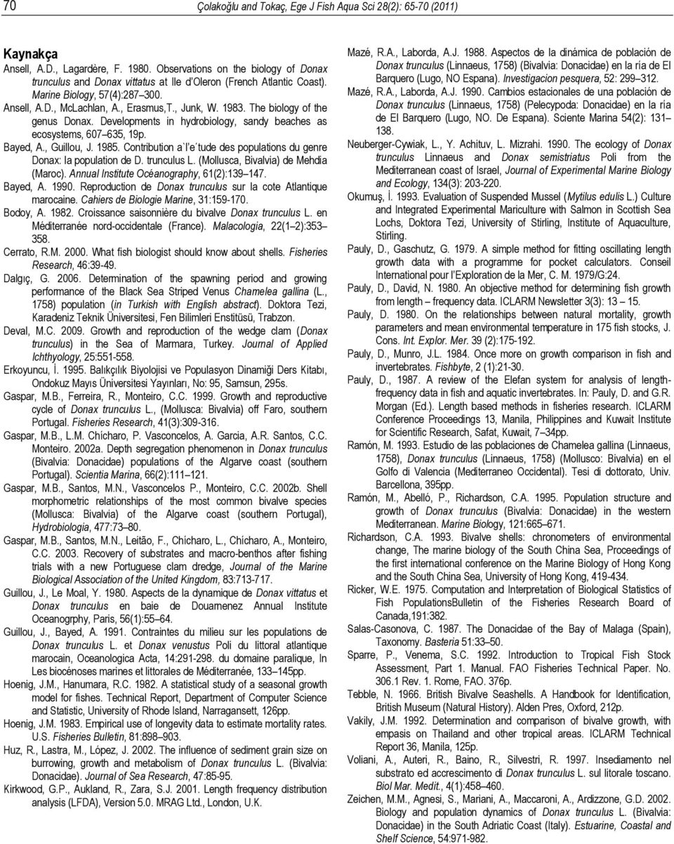 The biology of the genus Donax. Developments in hydrobiology, sandy beaches as ecosystems, 607 635, 19p. Bayed, A., Guillou, J. 1985.