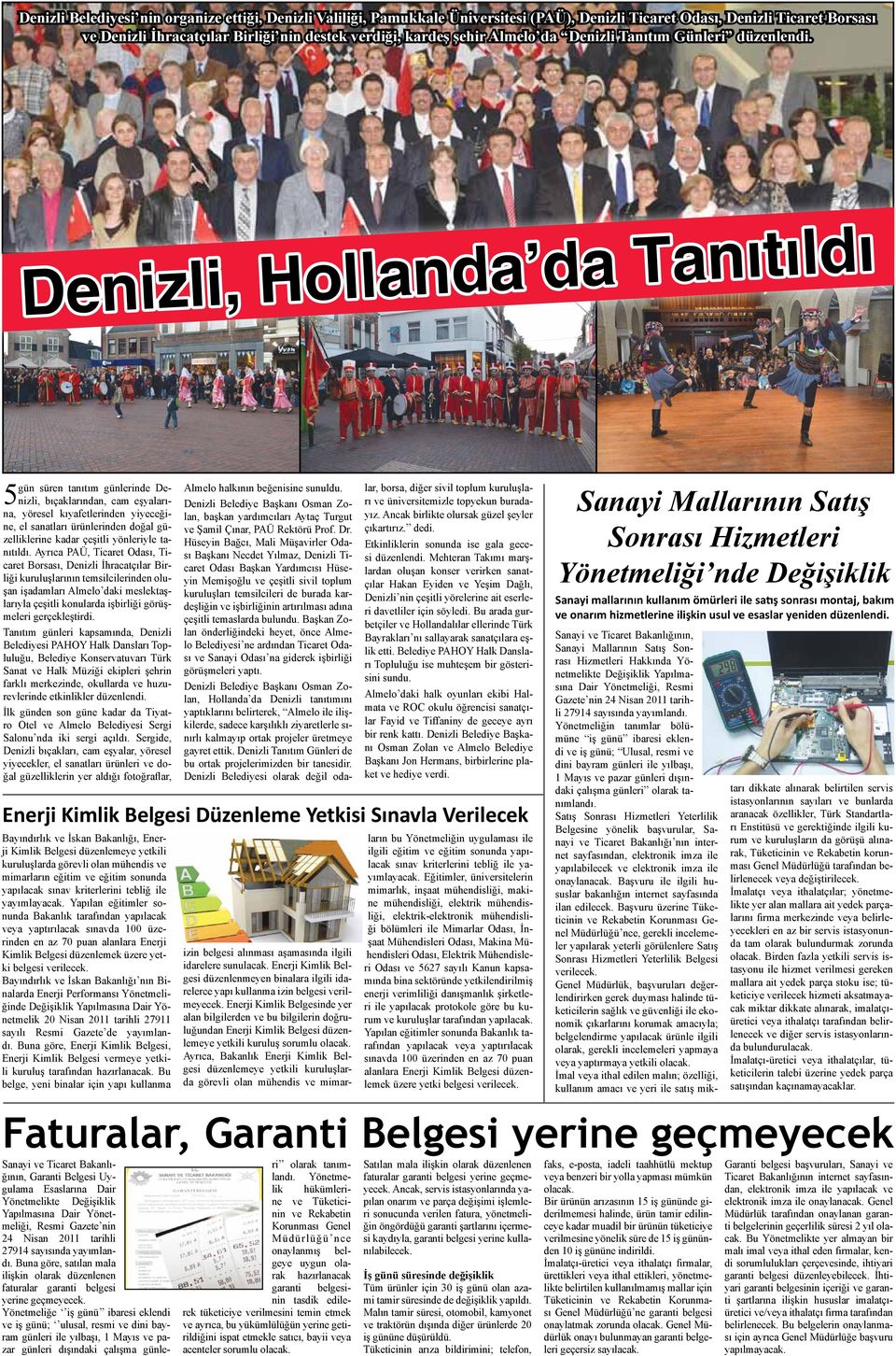 Denizli, Hollanda da Tanıtıldı gün süren tanıtım günlerinde Denizli, bıçaklarından, cam eşyaları- 5 na, yöresel kıyafetlerinden yiyeceğine, el sanatları ürünlerinden doğal güzelliklerine kadar