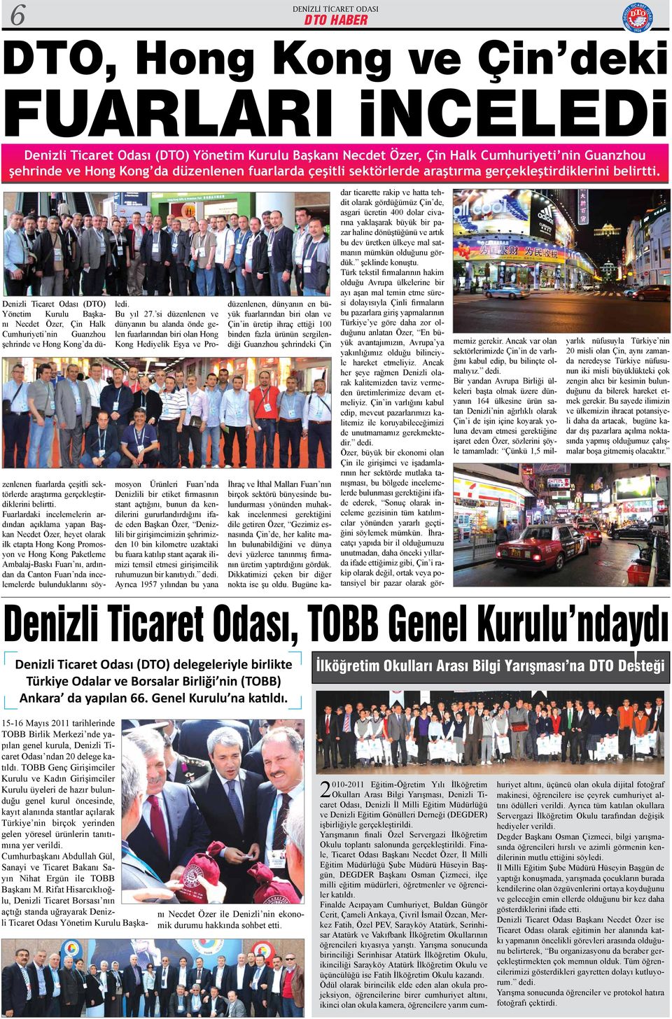 Denizli Ticaret Odası (DTO) Yönetim Kurulu Başkanı Necdet Özer, Çin Halk Cumhuriyeti nin Guanzhou şehrinde ve Hong Kong da düzenlenen fuarlarda çeşitli  Fuarlardaki incelemelerin ardından açıklama