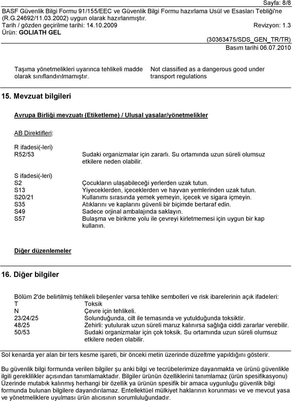 Su ortamında uzun süreli olumsuz etkilere neden olabilir. S ifadesi(-leri) S2 Çocukların ulaşabileceği yerlerden uzak tutun. S13 Yiyeceklerden, içeceklerden ve hayvan yemlerinden uzak tutun.