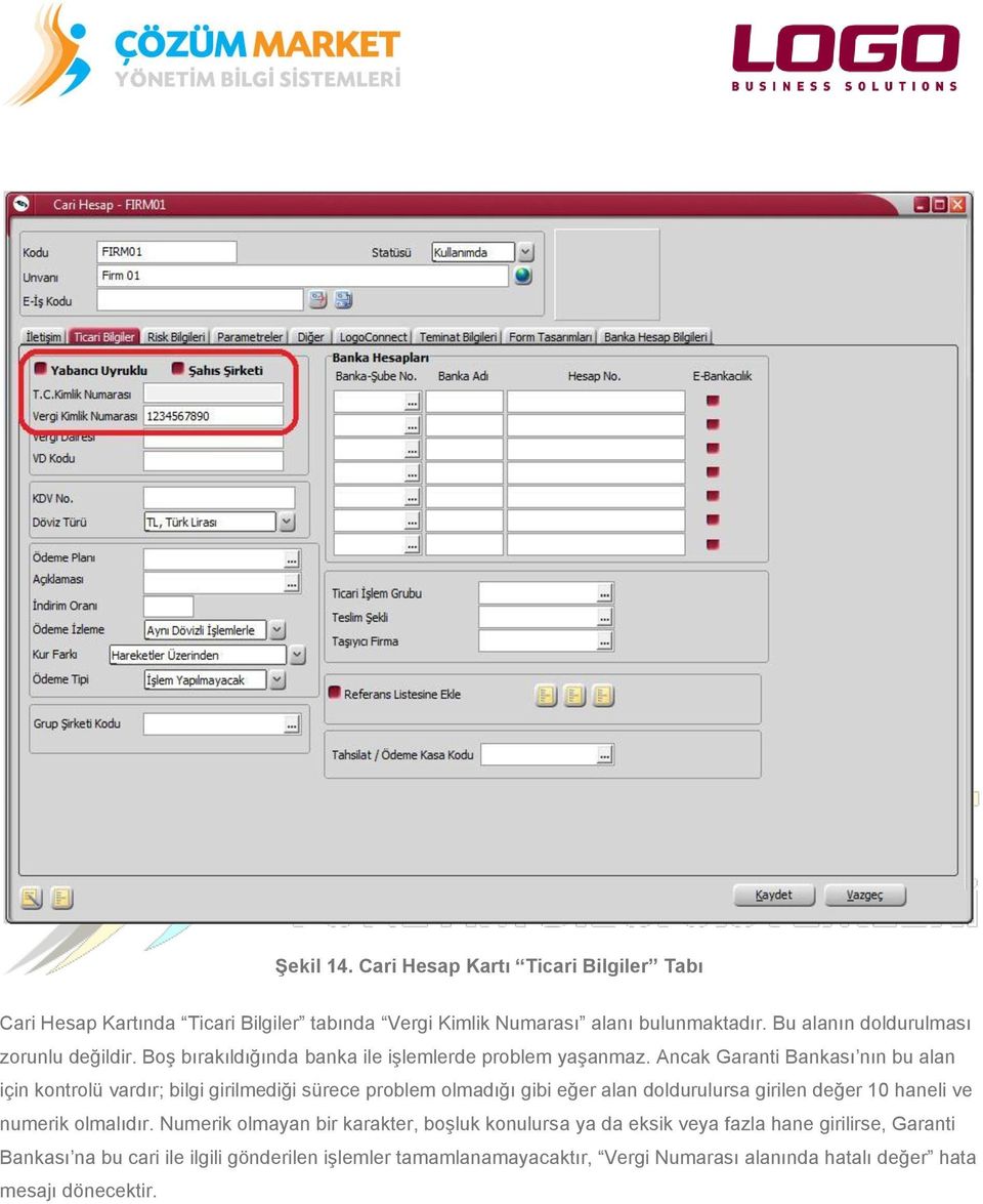 Ancak Garanti Bankası nın bu alan için kontrolü vardır; bilgi girilmediği sürece problem olmadığı gibi eğer alan doldurulursa girilen değer 10 haneli ve