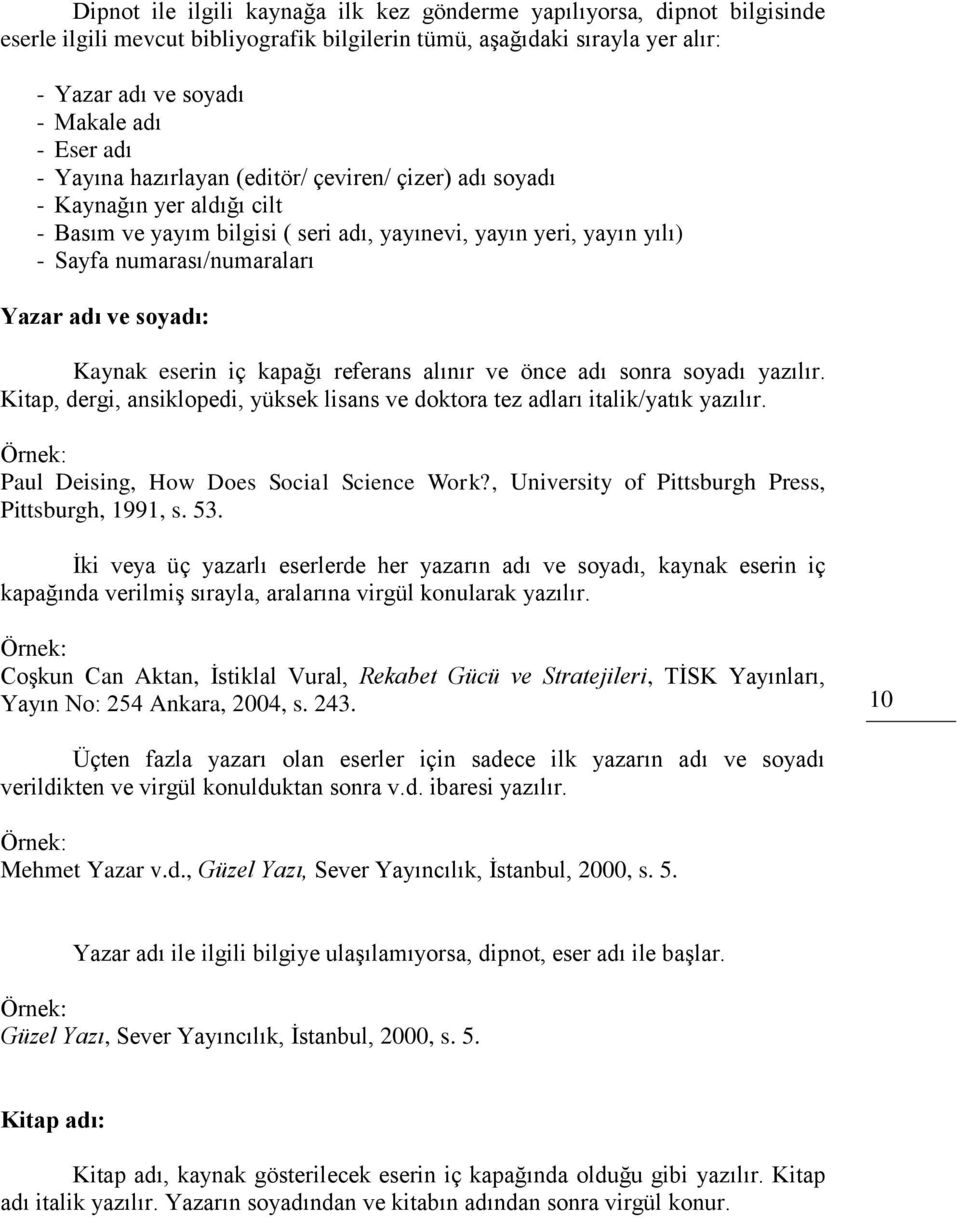 soyadı: Kaynak eserin iç kapağı referans alınır ve önce adı sonra soyadı yazılır. Kitap, dergi, ansiklopedi, yüksek lisans ve doktora tez adları italik/yatık yazılır.