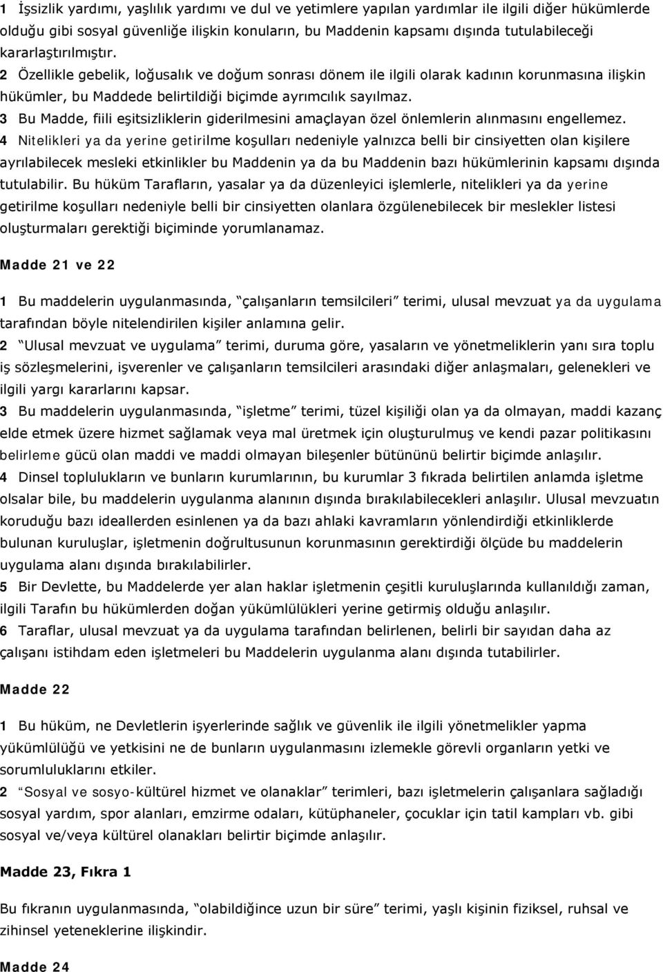 3 Bu Madde, fiili eşitsizliklerin giderilmesini amaçlayan özel önlemlerin alınmasını engellemez.