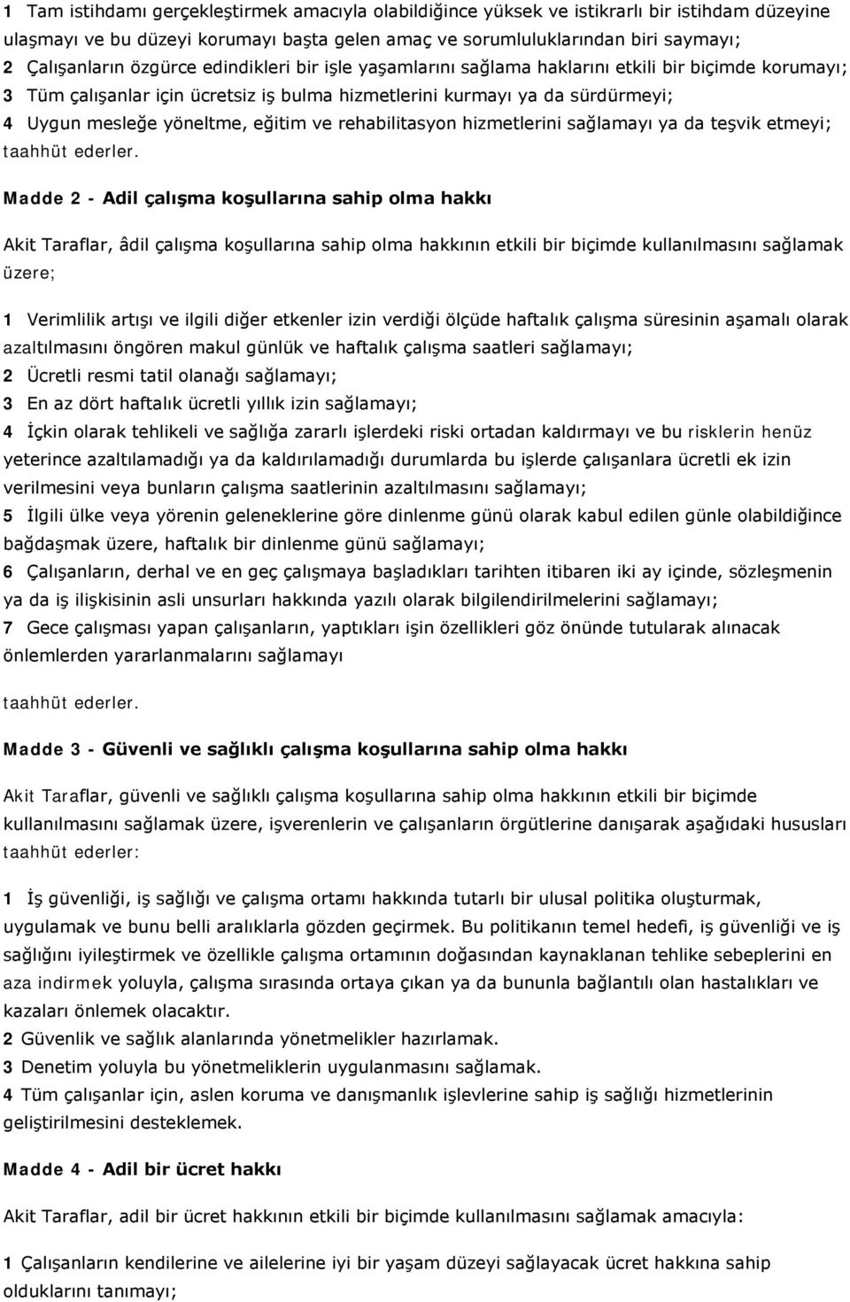 ve rehabilitasyon hizmetlerini sağlamayı ya da teşvik etmeyi; taahhüt ederler.