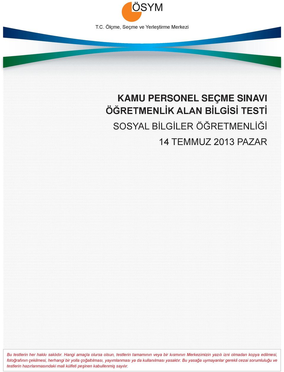 Hangi amaçla olursa olsun, testlerin tamamının veya bir kısmının Merkezimizin yazılı izni olmadan kopya edilmesi, fotoğrafının
