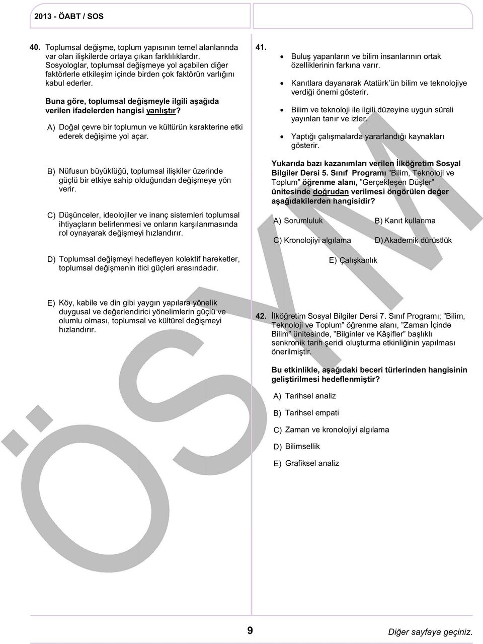 Buna göre, toplumsal değişmeyle ilgili aşağıda verilen ifadelerden hangisi yanlıştır? Doğal çevre bir toplumun ve kültürün karakterine etki ederek değişime yol açar. 41.