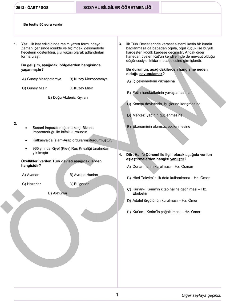 Güney Mezopotamya Kuzey Mezopotamya 3. İlk Türk Devletlerinde veraset sistemi kesin bir kurala bağlanmasa da babadan oğula, oğul küçük ise büyük kardeşten küçük kardeşe geçmiştir.