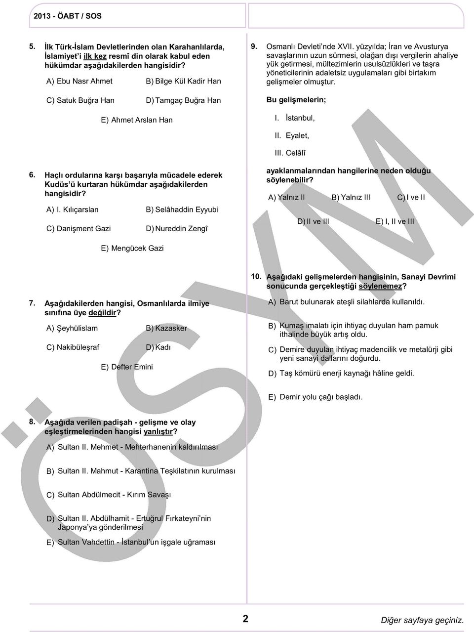 yüzyılda; İran ve Avusturya savaşlarının uzun sürmesi, olağan dışı vergilerin ahaliye yük getirmesi, mültezimlerin usulsüzlükleri ve taşra yöneticilerinin adaletsiz uygulamaları gibi birtakım