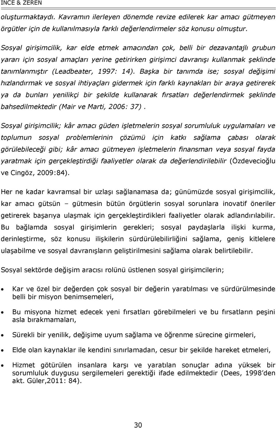 14). Başka bir tanımda ise; sosyal değişimi hızlandırmak ve sosyal ihtiyaçları gidermek için farklı kaynakları bir araya getirerek ya da bunları yenilikçi bir şekilde kullanarak fırsatları