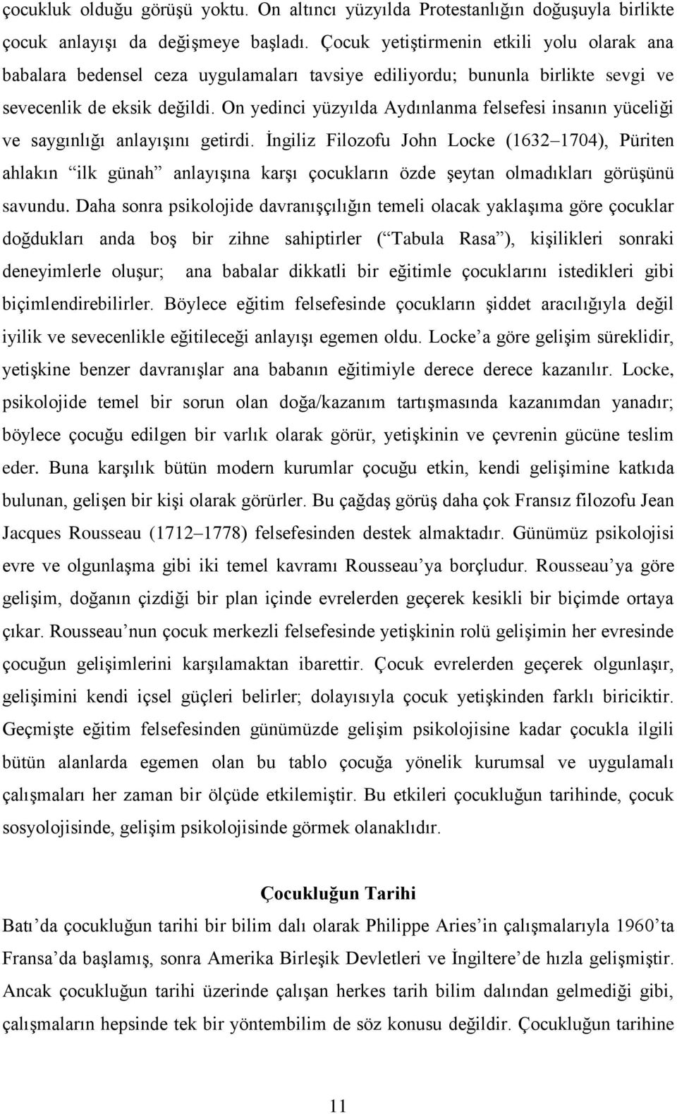 On yedinci yüzyılda Aydınlanma felsefesi insanın yüceliği ve saygınlığı anlayışını getirdi.