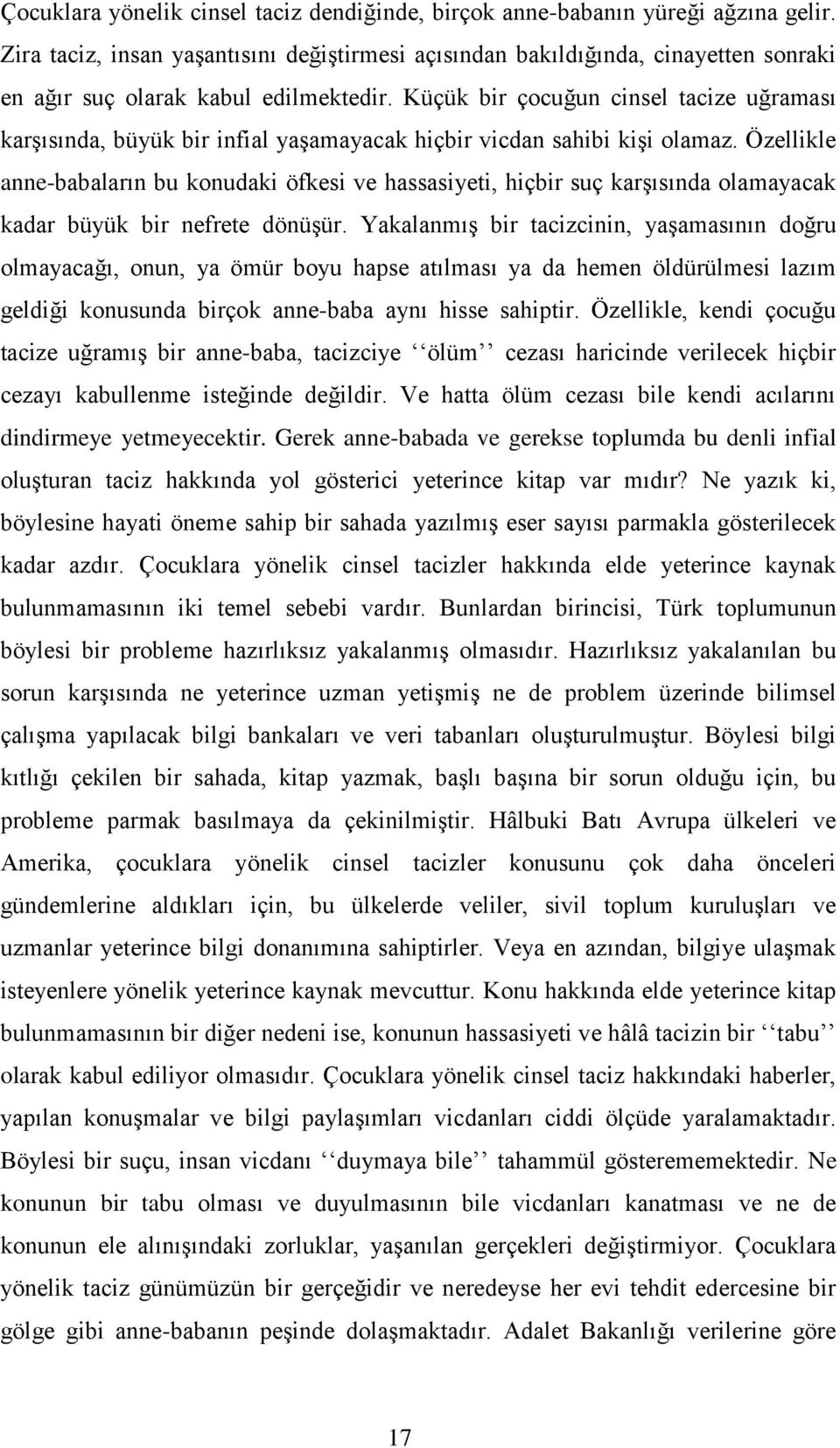 Küçük bir çocuğun cinsel tacize uğraması karşısında, büyük bir infial yaşamayacak hiçbir vicdan sahibi kişi olamaz.