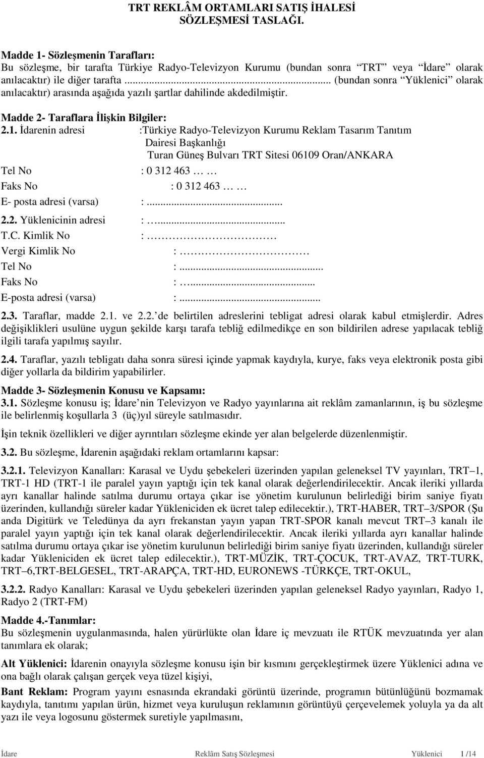 .. (bundan sonra Yüklenici olarak anılacaktır) arasında aşağıda yazılı şartlar dahilinde akdedilmiştir. Madde 2- Taraflara İlişkin Bilgiler: 2.1.