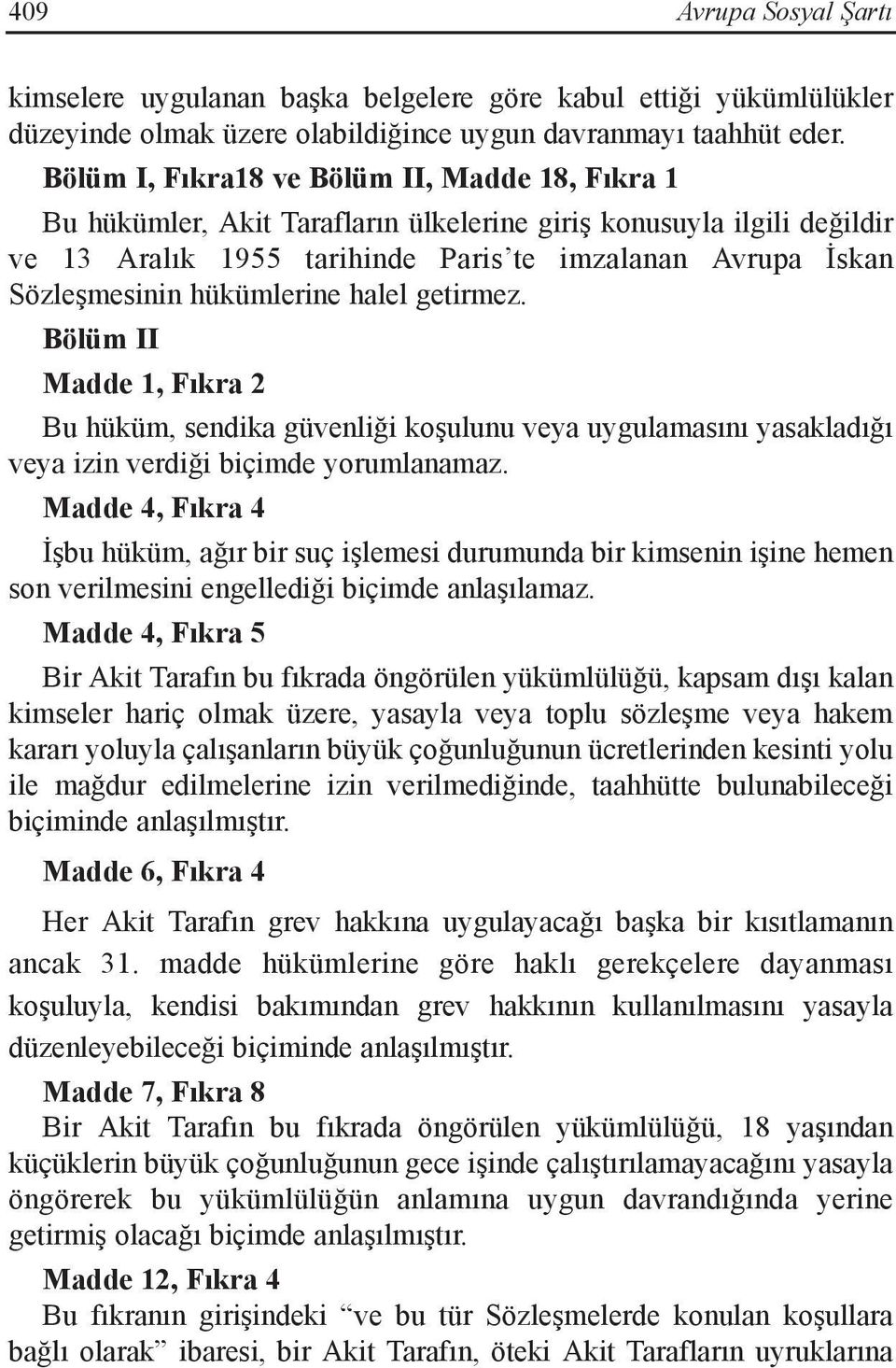 hükümlerine halel getirmez. Bölüm II Madde 1, Fıkra 2 Bu hüküm, sendika güvenliği koşulunu veya uygulamasını yasakladığı veya izin verdiği biçimde yorumlanamaz.