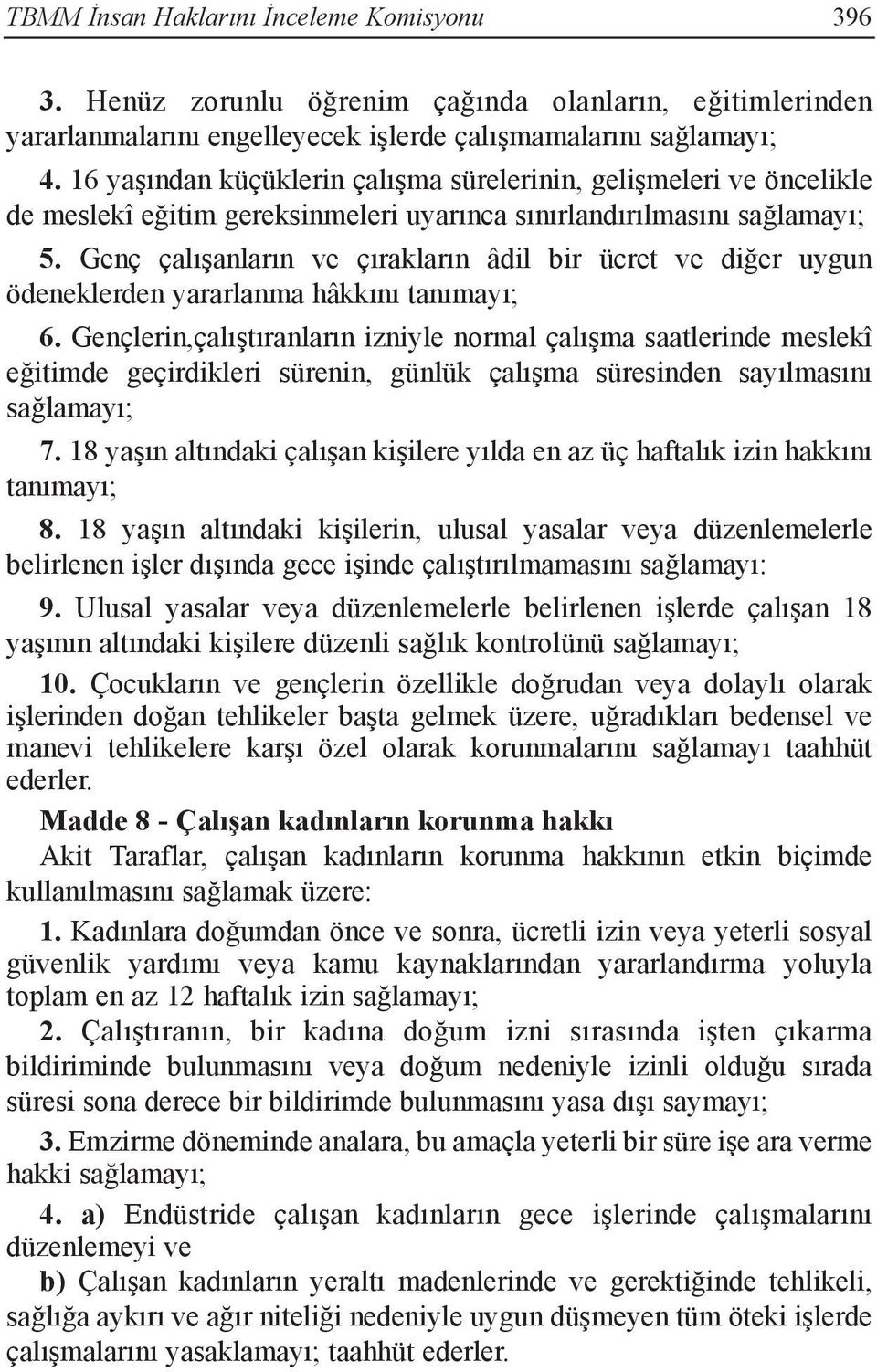 Genç çalışanların ve çırakların âdil bir ücret ve diğer uygun ödeneklerden yararlanma hâkkını tanımayı; 6.