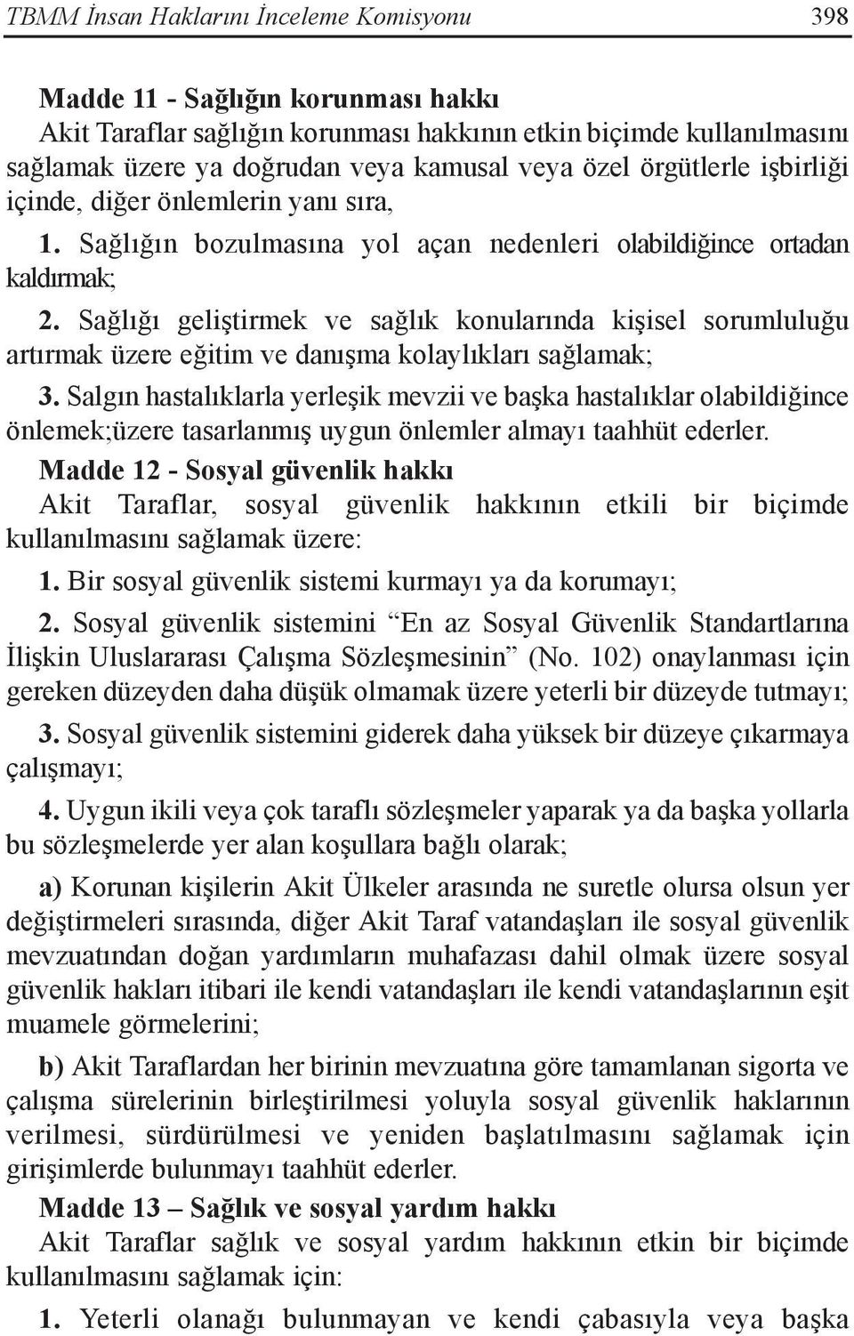 Sağlığı geliştirmek ve sağlık konularında kişisel sorumluluğu artırmak üzere eğitim ve danışma kolaylıkları sağlamak; 3.