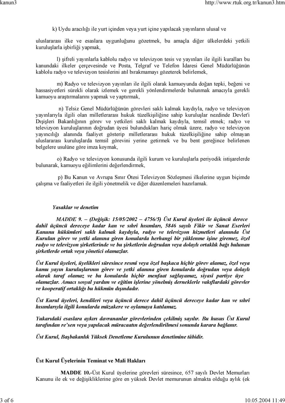 işbirliği yapmak, l) şifreli yayınlarla kablolu radyo ve televizyon tesis ve yayınları ile ilgili kuralları bu kanundaki ilkeler çerçevesinde ve Posta, Telgraf ve Telefon İdaresi Genel Müdürlüğünün