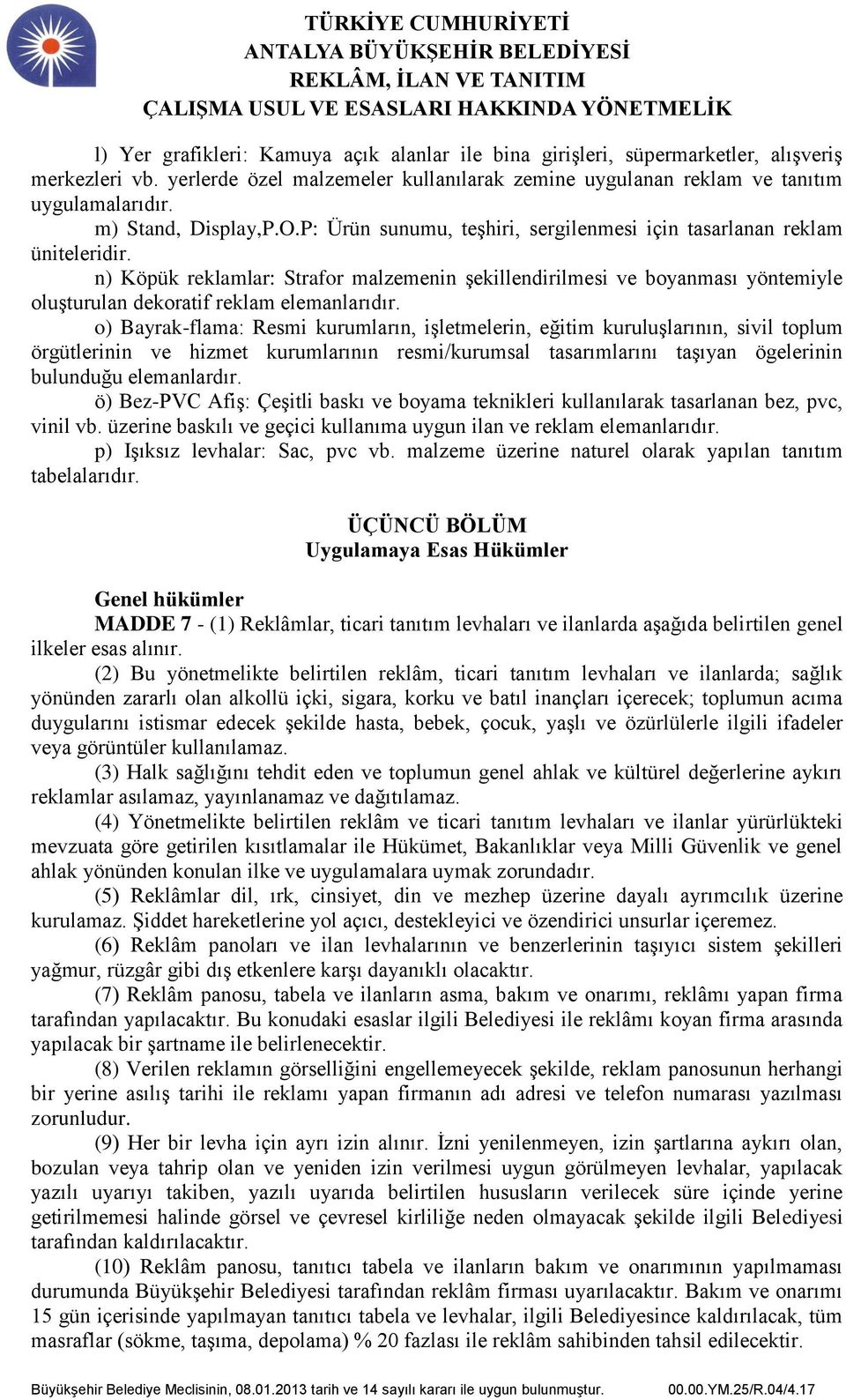 n) Köpük reklamlar: Strafor malzemenin şekillendirilmesi ve boyanması yöntemiyle oluşturulan dekoratif reklam elemanlarıdır.