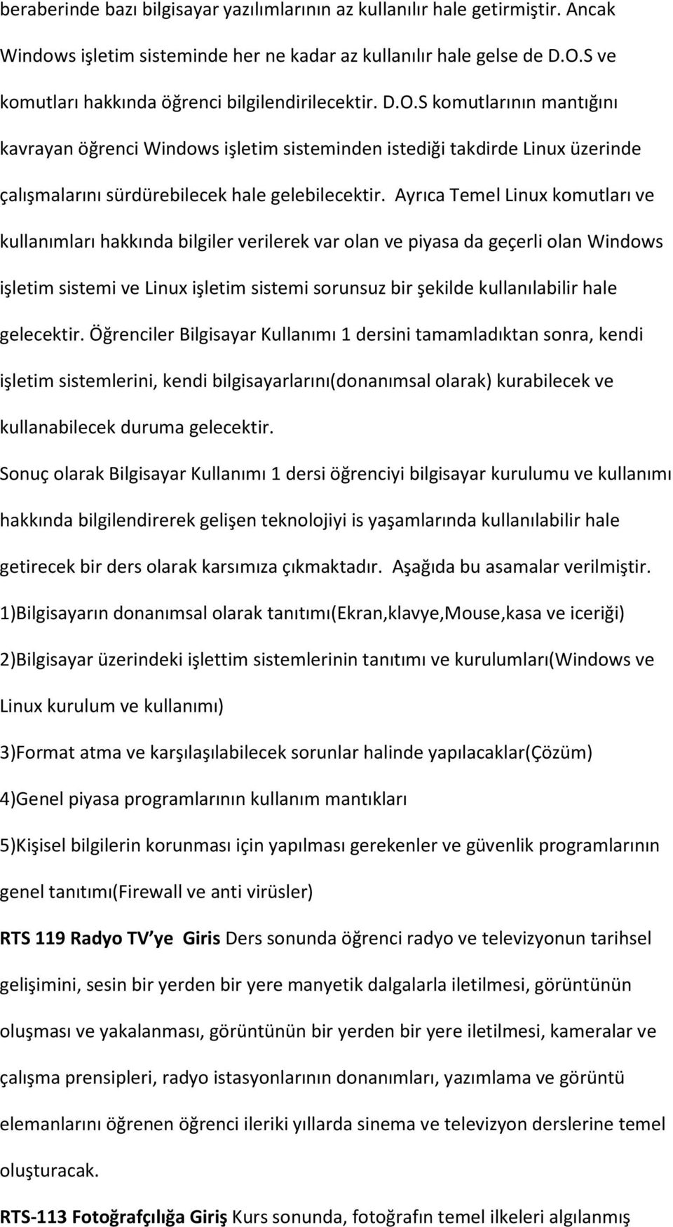 S komutlarının mantığını kavrayan öğrenci Windows işletim sisteminden istediği takdirde Linux üzerinde çalışmalarını sürdürebilecek hale gelebilecektir.