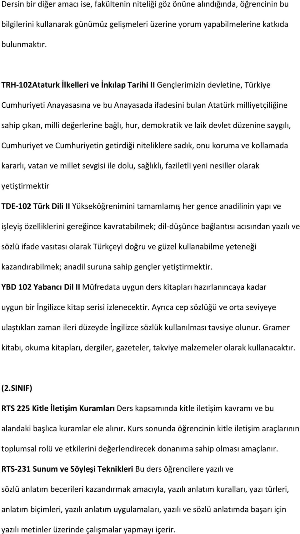 hur, demokratik ve laik devlet düzenine saygılı, Cumhuriyet ve Cumhuriyetin getirdiği niteliklere sadık, onu koruma ve kollamada kararlı, vatan ve millet sevgisi ile dolu, sağlıklı, faziletli yeni