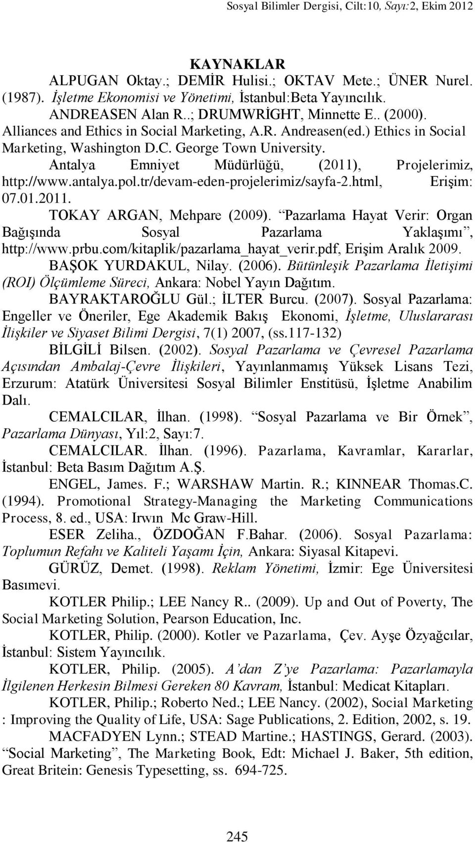 Antalya Emniyet Müdürlüğü, (2011), Projelerimiz, http://www.antalya.pol.tr/devam-eden-projelerimiz/sayfa-2.html, EriĢim: 07.01.2011. TOKAY ARGAN, Mehpare (2009).