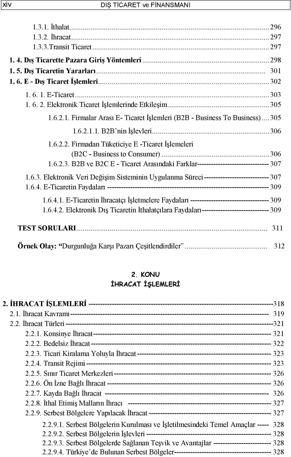 .. 306 1.6.2.2. Firmadan Tüketiciye E -Ticaret İşlemeleri (B2C - Business to Consumer)... 306 1.6.2.3. B2B ve B2C E - Ticaret Arasındaki Farklar------------------------------- 307 1.6.3. Elektronik Veri Değişim Sisteminin Uygulanma Süreci ---------------------------- 307 1.