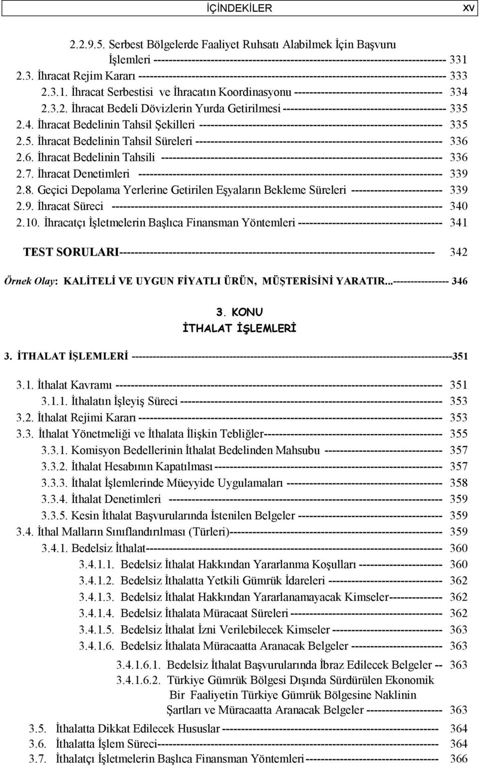 3.2. İhracat Bedeli Dövizlerin Yurda Getirilmesi ------------------------------------------- 335 2.4.