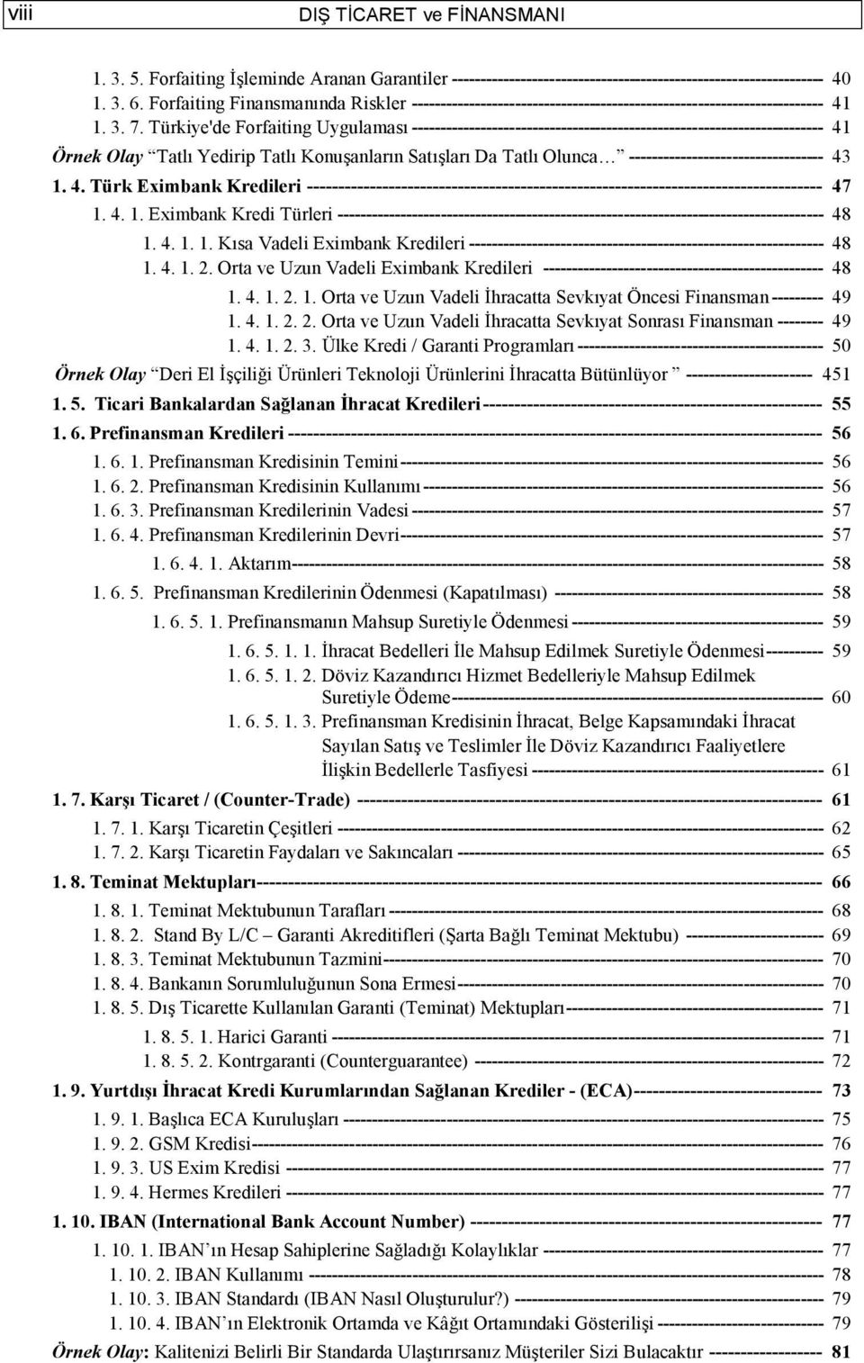 Türkiye'de Forfaiting Uygulaması ------------------------------------------------------------------------ 41 Örnek Olay Tatlı Yedirip Tatlı Konuşanların Satışları Da Tatlı Olunca