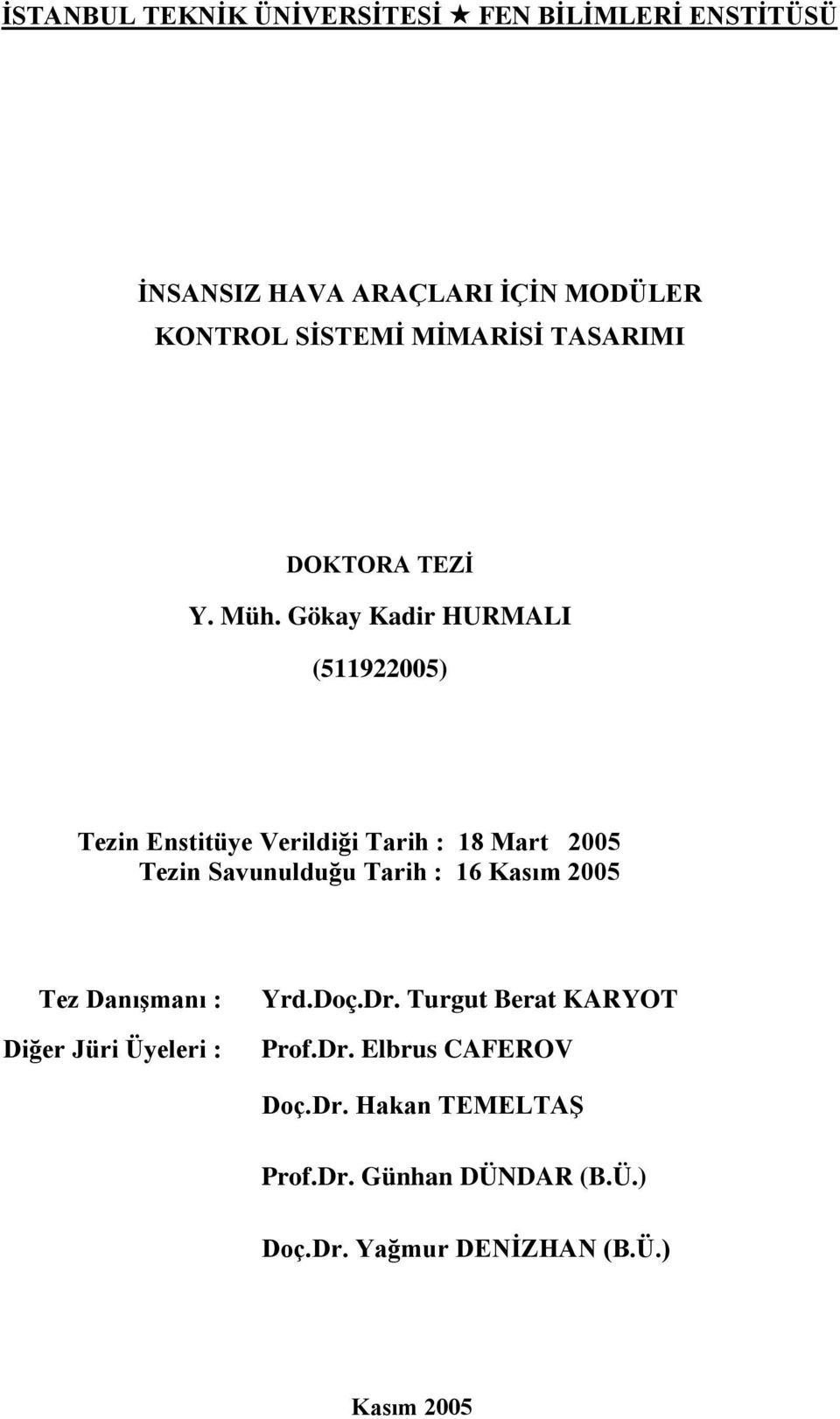 Gökay Kadir HURMALI (511922005) Tezin Enstitüye Verildiği Tarih : 18 Mart 2005 Tezin Savunulduğu Tarih : 16