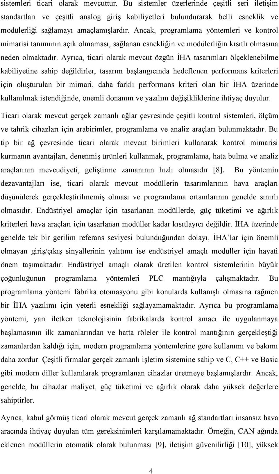 Ancak, programlama yöntemleri ve kontrol mimarisi tanımının açık olmaması, sağlanan esnekliğin ve modülerliğin kısıtlı olmasına neden olmaktadır.