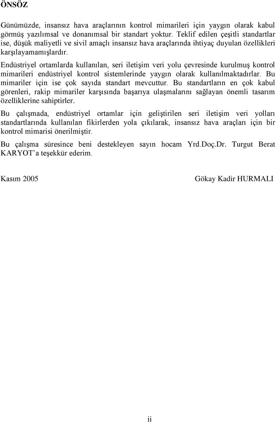 Endüstriyel ortamlarda kullanılan, seri iletiģim veri yolu çevresinde kurulmuģ kontrol mimarileri endüstriyel kontrol sistemlerinde yaygın olarak kullanılmaktadırlar.