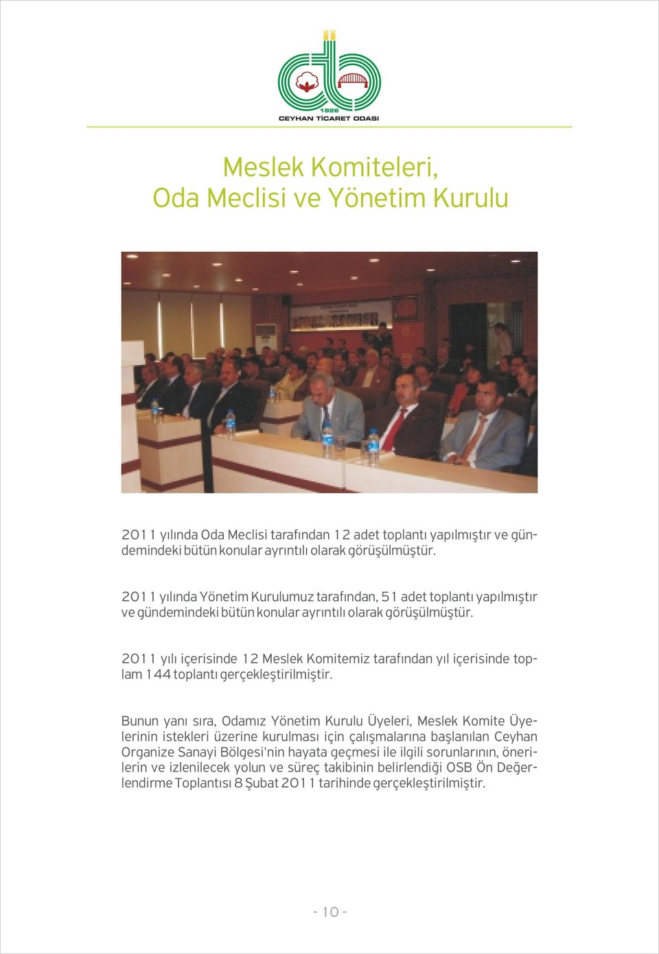 2011 yılı içerisinde 12 Meslek Komitemiz tarafından yıl içerisinde toplam 144 toplantı gerçekleştirilmiştir.