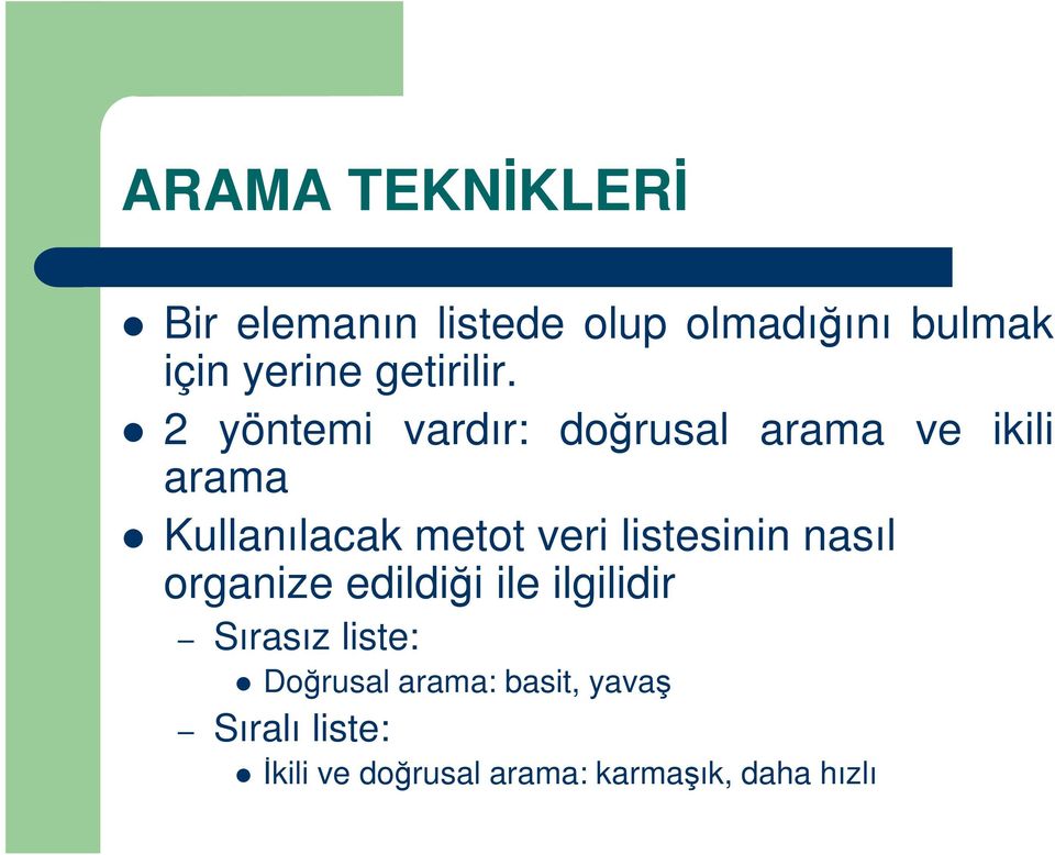 2 yöntemi vardır: doğrusal arama ve ikili arama Kullanılacak metot veri