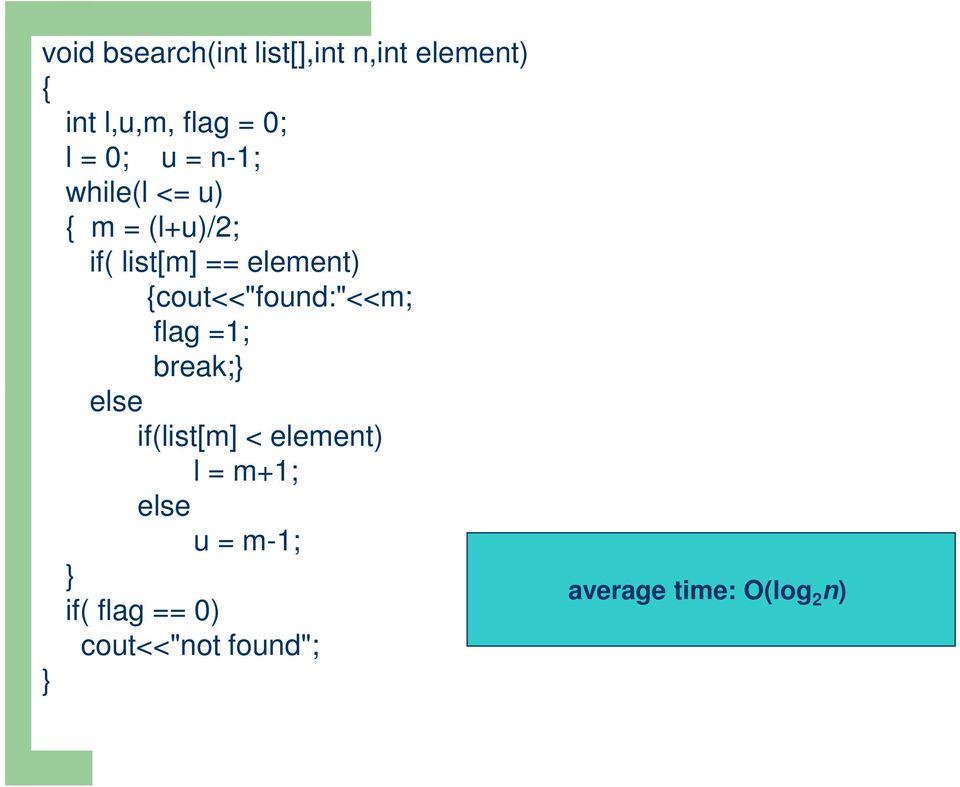 {cout<<"found:"<<m; flag =1; break;} } else if(list[m] < element) l =