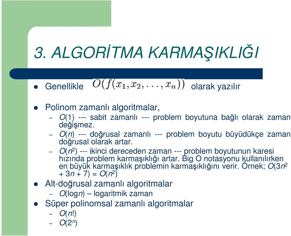 O(n 2 ) --- ikinci dereceden zaman --- problem boyutunun karesi hızında problem karmaşıklığı artar.