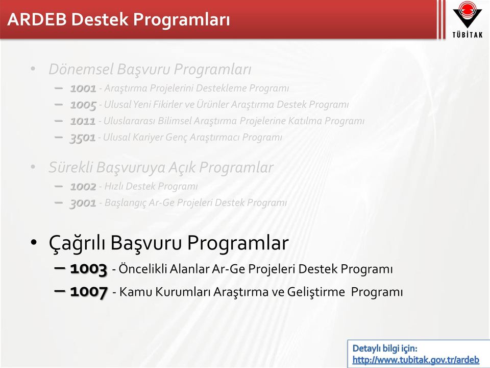 Araştırmacı Programı Sürekli Başvuruya Açık Programlar 1002 - Hızlı Destek Programı 3001 - Başlangıç Ar-Ge Projeleri Destek Programı