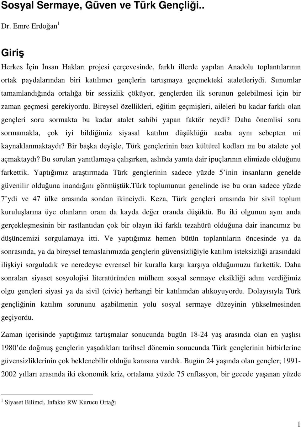 Sunumlar tamamlandığında ortalığa bir sessizlik çöküyor, gençlerden ilk sorunun gelebilmesi için bir zaman geçmesi gerekiyordu.