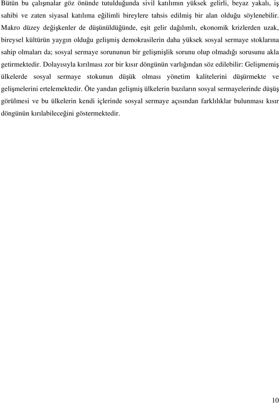 da; sosyal sermaye sorununun bir gelişmişlik sorunu olup olmadığı sorusunu akla getirmektedir.