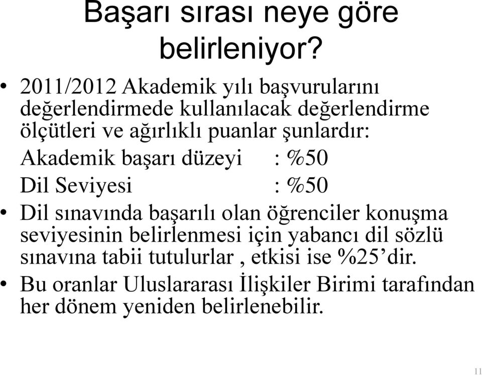 puanlar şunlardır: Akademik başarı düzeyi : %50 Dil Seviyesi : %50 Dil sınavında başarılı olan öğrenciler