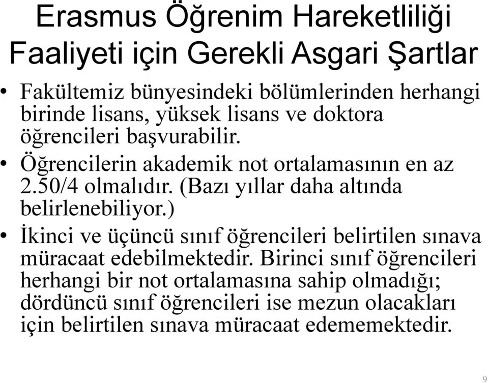 (Bazı yıllar daha altında belirlenebiliyor.) İkinci ve üçüncü sınıf öğrencileri belirtilen sınava müracaat edebilmektedir.